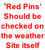 ‘Red Pins’ Should be  checked on  the weather  Site itself
